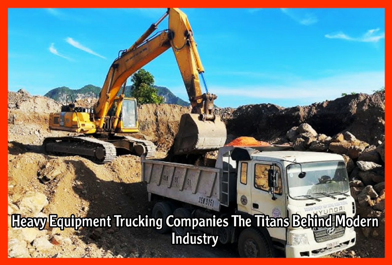 Heavy Equipment Trucking Companies The Titans Behind Modern Industry 