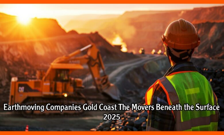 Earthmoving Companies Gold Coast The Movers Beneath the Surface 2025