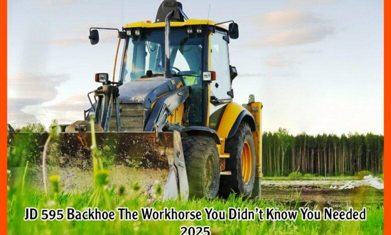 JD 595 Backhoe The Workhorse You Didn’t Know You Needed 2025